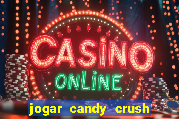 jogar candy crush e ganhar dinheiro